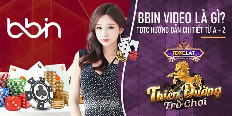 bbin video là gì? tdtc - thiên đường trò chơi