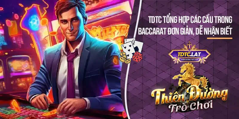 Các Cầu Trong Baccarat TDTC Thiên đường trò chơi