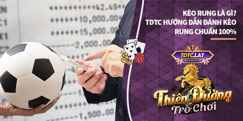 kèo rung là gì tdtc thiên đường trò chơi