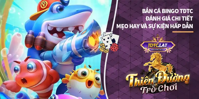 bắn cá bingo tdtc thiên đường trò chơi