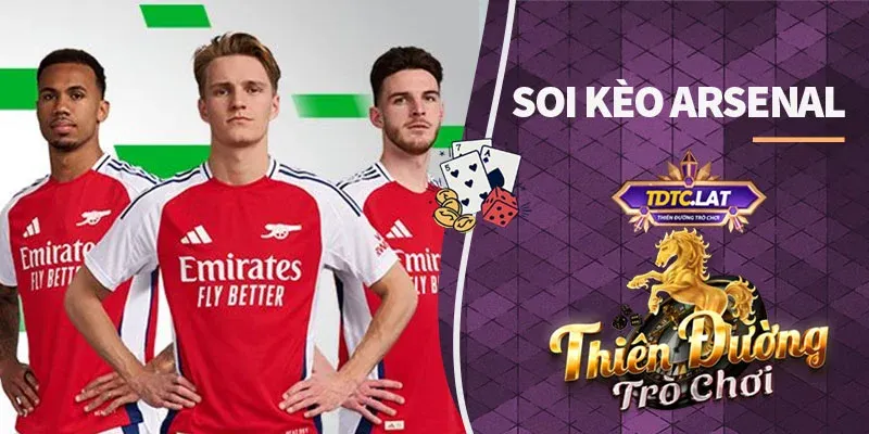 soi kèo arsenal tdtc thiên đường trò chơi