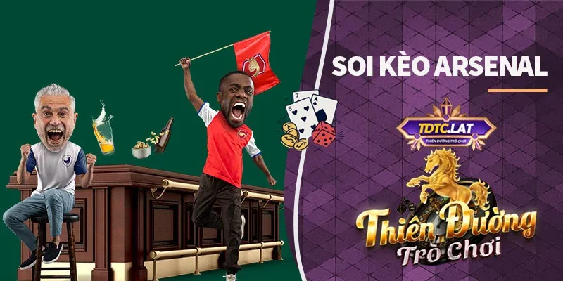 soi kèo arsenal tdtc thiên đường trò chơi