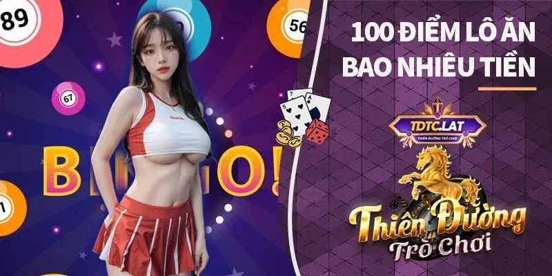 100 điểm lô ăn bao nhiêu tiền tdtc thiên đường trò chơi