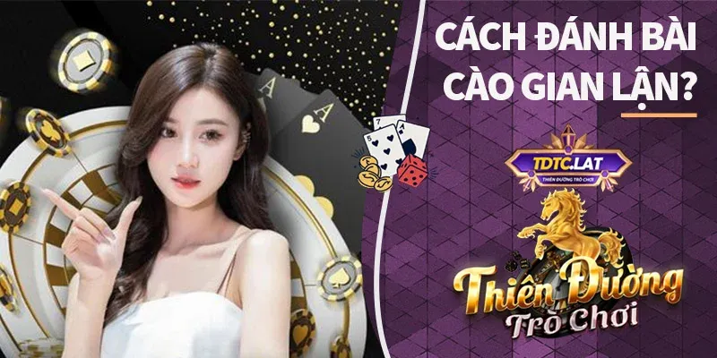 cách đánh bài cào gian lận tdtc thiên đường trò chơi