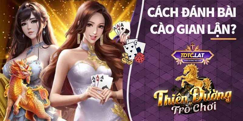 cách đánh bài cào gian lận tdtc thiên đường trò chơi