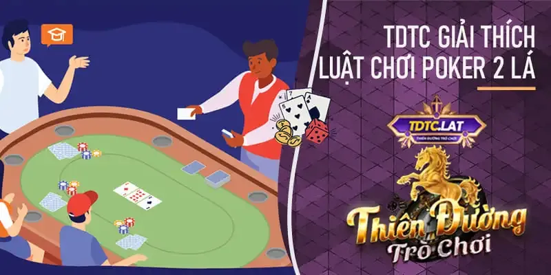 TDTC - Thiên đường trò chơi giải thích cách chơi poker 2 lá 4 vòng cược