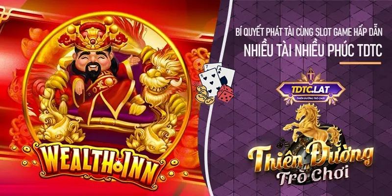 Nhiều tài nhiều phúc TDTC - Bí quyết phát tài cùng slot game hấp dẫn