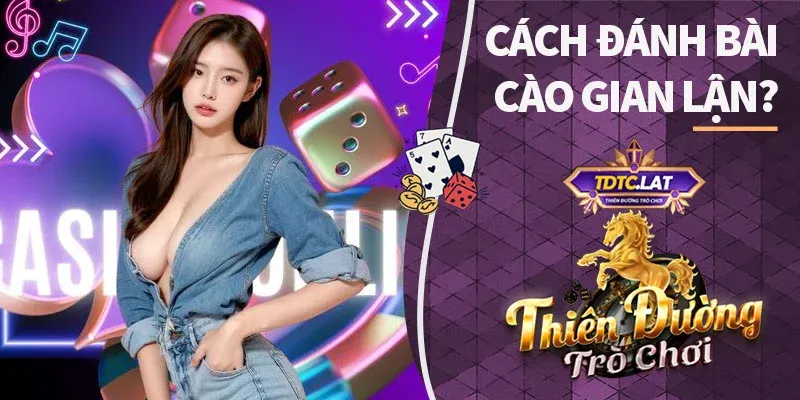 cách đánh bài cào gian lận tdtc thiên đường trò chơi