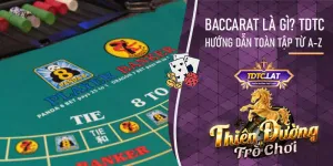 TDTC - Thiên đường trò chơi giải thích Baccarat là gì