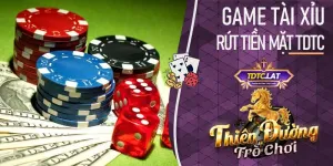 game tài xỉu rút tiền mặt TDTC