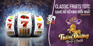 Classic Fruits TDTC - Thiên đường trò chơi: Game Quay Hũ Kinh Điển Đời Đầu